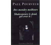 Des mondes meilleurs ; Shakespeare is dead, get over it !