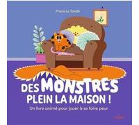 Des monstres plein la maison ! un livre animé pour jouer à se faire peur Prisca Le Tandé (Illustration)