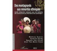 Des montagnards aux minorités ethniques: Quelle intégration nationale pour les habitants des hautes terres du Viêt Nam et du Cambodge?