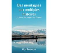 Des Montagnes Aux Multiples Histoires La Vie Du Parc National Des Glaciers