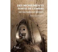 Des monuments sortis de l'ombre: Les souterrains-refuges