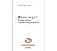Des Morts En Guerre - Rétention Des Corps Et Figures Du Martyr En Palestine