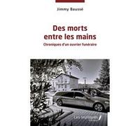 Des morts entre les mains: Chroniques d’un ouvrier funéraire