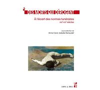 Des morts qui dérogent: À l’écart des normes funéraires, XIXe-XXe siècles