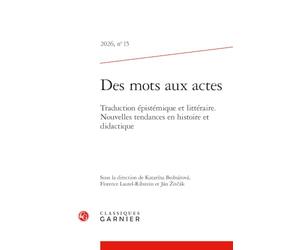 Des mots aux actes 2026, n 15 - traduction épistémique et littéraire. nouvelles: TRADUCTION ÉPISTÉMIQUE ET LITTÉRAIRE. NOUVELLES TENDANCES EN HISTOIRE ET DIDACTI