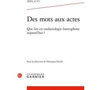 Des mots aux actes: Que lire en traductologie francophone aujourd'hui ? (2024) (2024, n° 13)