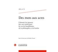 Des mots aux actes L'identité du japonais face aux traductions : les cas du bouddhisme, de la philosophie et du kanbun 2023, Edition bilingue français-anglais - Frédéric Girard - Classiques Garnier - 