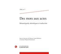 Des mots aux actes Sémantique(s), sémiotique(s) et traduction 2018 - Florence Lautel-Ribstein - Classiques Garnier - broché - Revue