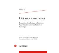 Des mots aux actes Traduction épistémique et littéraire. Nouvelles tendances en histoire et didactique 2026, Edition bilingue français-anglais - Florence Lautel-Ribstein - Classiques Garnier - broché