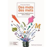 Des mots des mets Ou comment l'appétit de lecture vient en cuisinant - Françoise Spiess - Gallimard jeunesse - broché - Document jeunesse