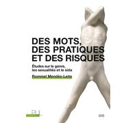 Des mots, des pratiques et des risques Études sur le genre, les sexualités et le sida - Rommel Mendès-Leite - Presses Universitaires Lyon - broché - Etude