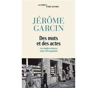 Des mots et des actes Les belles-lettres sous l'Occupation - Jérôme Garcin - Gallimard - broché - Essai