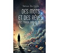 Des mots et des rêves, mes maux, pas de trêve - Nelson Da Costa - Le Lys Bleu - Poche - Poésie