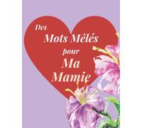Des Mots Mêlés Pour Ma Mamie: Cahier de 80 Grilles de mots cachés pour Senior en Gros Format et Gros Caractères. Convient aux malvoyants