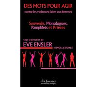 Des mots pour agir: Contre les violences faites aux femmes - Souvenirs, monologues, pamphlets et prières