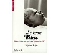 Des Mots pour naître – L'écoute psychanalytique en maternité – Gallimard