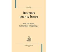 Des Mots Pour Se Battre - John Dos Passos, La Littérature Et La Politique