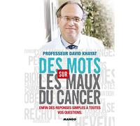 Des Mots sur les Maux du cancer - Enfin des réponses simples à toutes vos questions