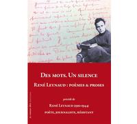 DES MOTS. UN SILENCE. RENÉ LEYNAUD : Poèmes & Proses Précédé de René Leynaud (1910-1944) Poète, Journaliste, Résistant - René Leynaud - La Rumeur Libre - broché - Biographie