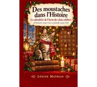 Des moustaches dans l’Histoire: Le calendrier de l'Avent des chats célèbres : 24 histoires vraies à lire en famille avant Noël
