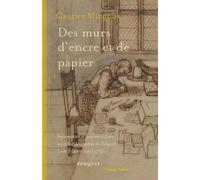 Des murs d'encre et de papier: Information et pouvoir à Lyon au début des guerres de Religion (vers 1552 - vers 1576)