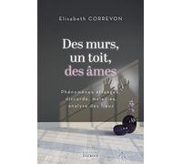 Des murs, un toit, des âmes - Phénomènes étranges, discorde, maladies, analyse des lieux