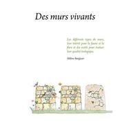 Des murs vivants: Les differents types de murs, leur interet pour la faune et la flore...