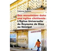 Des musulmans dans une église chrétienne L'Église Universelle du Royaume de Dieu au Sénégal - Fabienne Samson - Presses Universitaires Bordeaux - broché - Essai