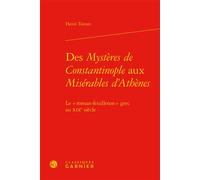 Des Mystères de Constantinople aux Misérables d'Athènes Le « roman-feuilleton » grec au XIXe siècle - Henri Tonnet - Classiques Garnier - relié - Essai