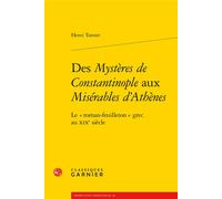 Des Mystères de Constantinople aux Misérables d'Athènes Le « roman-feuilleton » grec au XIXe siècle - Henri Tonnet - Classiques Garnier - broché - Essai