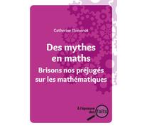 Des mythes en maths Brisons nos préjugés sur les mathématiques - THEVENOT CATHERINE - Tom Pousse - broché - Essai