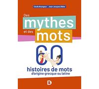 Des mythes et des mots: 60 histoires de mots d’origine grecque ou latine
