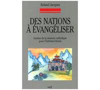 Des Nations À Évangéliser - Genèse De La Mission Catholique Pour L'extrême-Orient