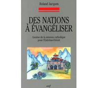 Des Nations À Évangéliser - Genèse De La Mission Catholique Pour L'extrême-Orient