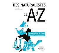 Des naturalistes de A à Z - Les spécialistes du vivant dans son environnement
