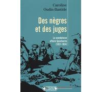 Des Nègres Et Des Juges - La Scandaleuse Affaire Spoutourne (1831-1834)