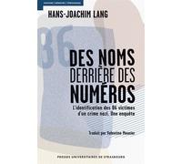 Des noms derrière des numéros : l'identification des 86 victimes d'un crime na L identification des 86 victimes d un crime nazi. une enquete - Hans-Joachim Lang - Presses Universitaires Strasbourg - b