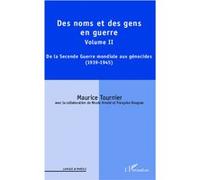 Des noms et des gens en guerre Volume II : De la Seconde Guerre mondiale aux génocides (1939-1945) - Maurice Tournier - L'harmattan - broché - Essai