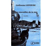 Des nouvelles de la mer - Guillaume Lefebvre - Ex Aequo - broché - Roman