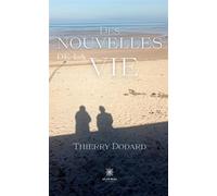 Des nouvelles de la vie - Thierry Dodard - Le Lys Bleu - broché - Nouvelles