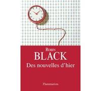 Des nouvelles d'hier Robin Black (Auteur)