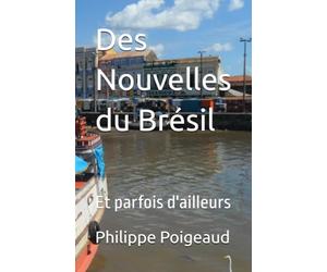 Des Nouvelles du Brésil: Et parfois d'ailleurs