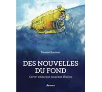 Damien Roudeau – Des nouvelles du fond: Carnet embarqué jusqu'aux abysses – Broché