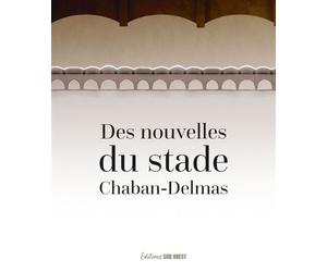 Des nouvelles du stade Chaban-Delmas - Collectif - Sud-Ouest - broché - Nouvelles