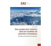 Des nuages plus réalistes dans les modèles de prévision climatiques Nouvelles paramétrisations physiques - Jean Jouhaud - Universitaires Europeennes - broché - Livre
