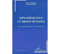 (dés)obéissance et droits humains De la psychopathologie à l'anthropologie - Adam Kiss - L'harmattan - broché - Essai