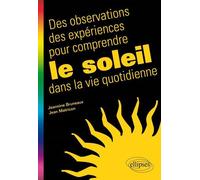 Des observations, des expériences pour comprendre le Soleil dans la vie quotidienne - Jeannine Bruneaux - Ellipses - broché - Etude