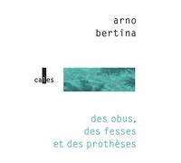 Des obus, des fesses et des prothèses - Arno Bertina - Verticales - cartonné - Roman