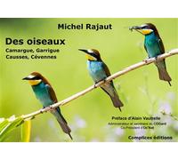 Des oiseaux - Camargue, Garrigue, Causses, Cévennes Camargue, garrigue, causses, cévennes - Michel Rajaut - Complices - broché - Guide