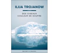 Des oiseaux couleur de soufre - Ilija Trojanow - Buchet-Chastel - broché - Roman
